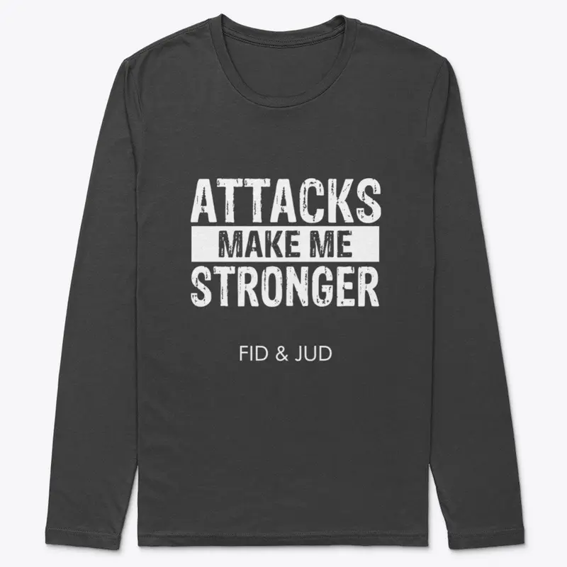 ATTACKS MAKE ME STRONGER